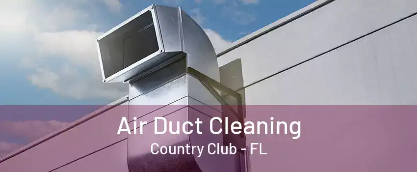 Air Duct Cleaning Country Club - FL