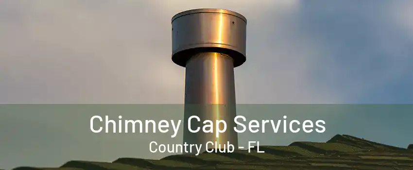 Chimney Cap Services Country Club - FL