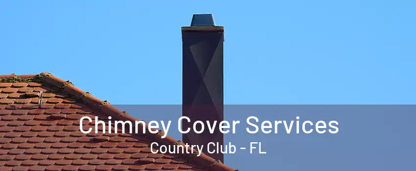 Chimney Cover Services Country Club - FL