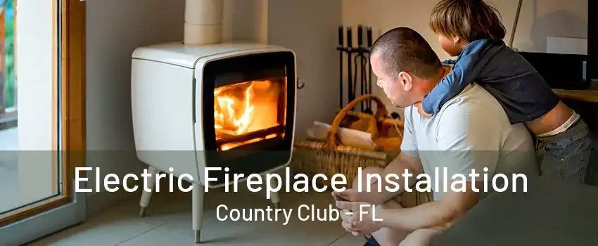 Electric Fireplace Installation Country Club - FL