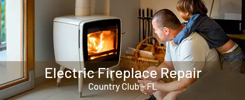 Electric Fireplace Repair Country Club - FL