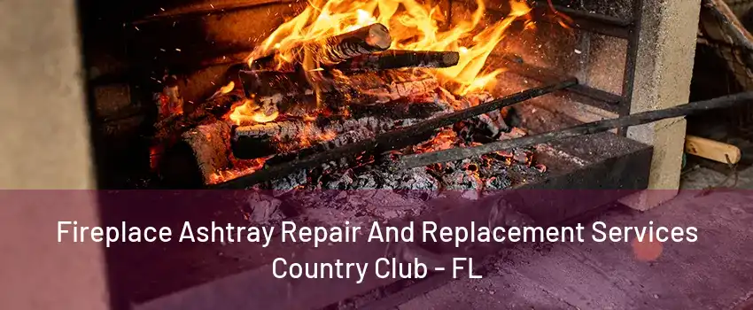 Fireplace Ashtray Repair And Replacement Services Country Club - FL