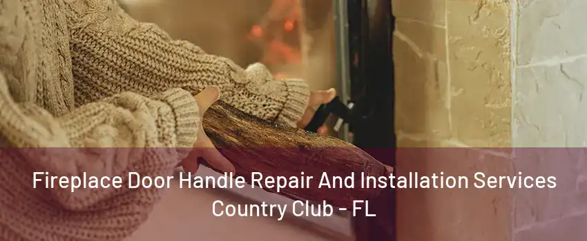 Fireplace Door Handle Repair And Installation Services Country Club - FL