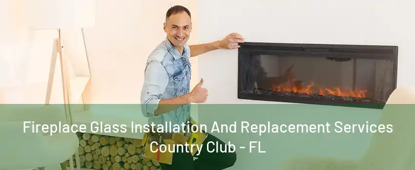 Fireplace Glass Installation And Replacement Services Country Club - FL