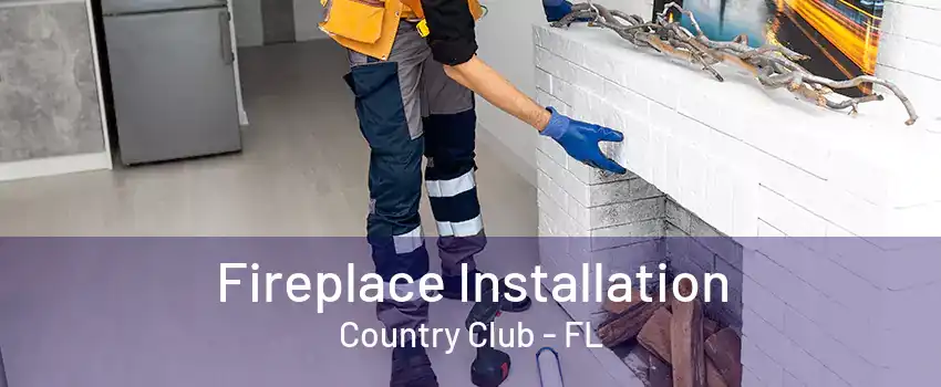 Fireplace Installation Country Club - FL