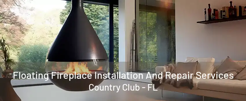 Floating Fireplace Installation And Repair Services Country Club - FL