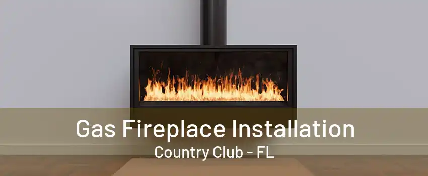 Gas Fireplace Installation Country Club - FL