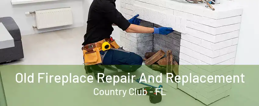 Old Fireplace Repair And Replacement Country Club - FL