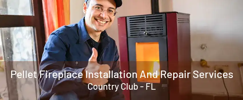 Pellet Fireplace Installation And Repair Services Country Club - FL