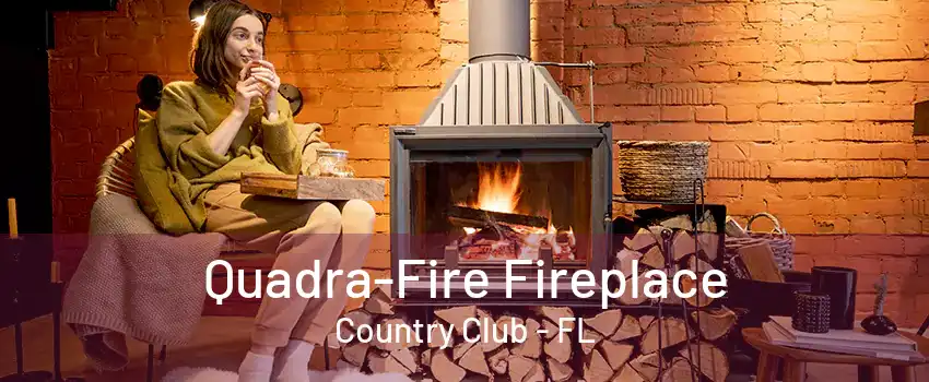 Quadra-Fire Fireplace Country Club - FL