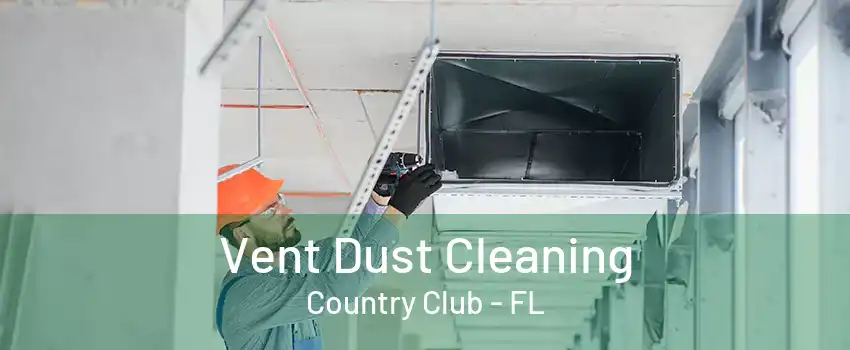 Vent Dust Cleaning Country Club - FL